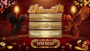Phát Lại Đá Gà CPC2 Trực Tiếp Ngày 27/04/2026